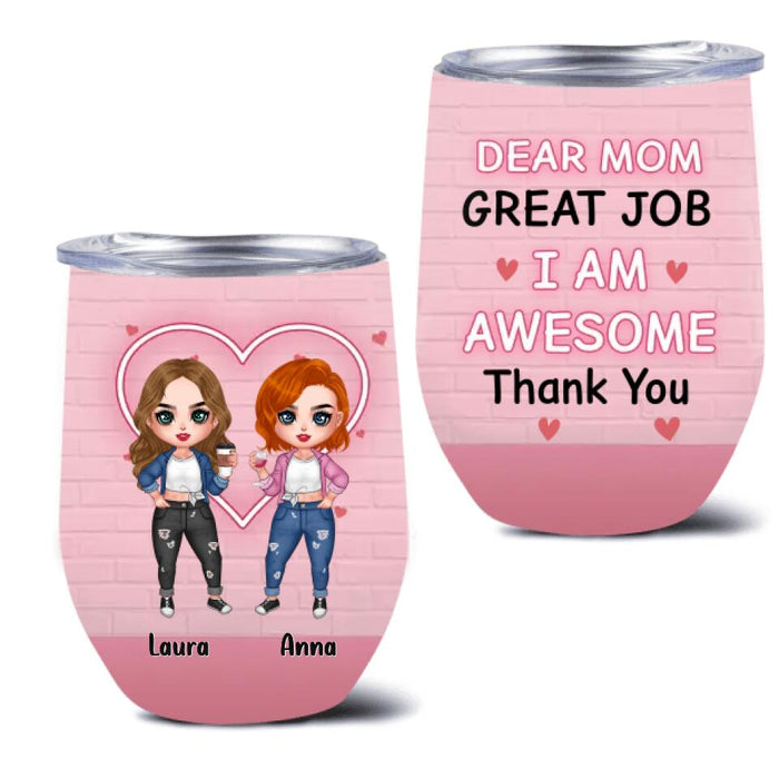 Custom Personalized Dear Mom Wine Tumbler - Gift Idea For Mother's Day From Daughter - Upto 4 People - Dear Mom Great Job I Am Awesome Thank You