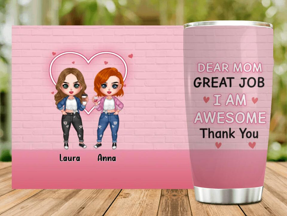 Custom Personalized Dear Mom Tumbler - Gift Idea For Mother's Day From Daughter - Upto 4 People - Dear Mom Great Job I Am Awesome Thank You