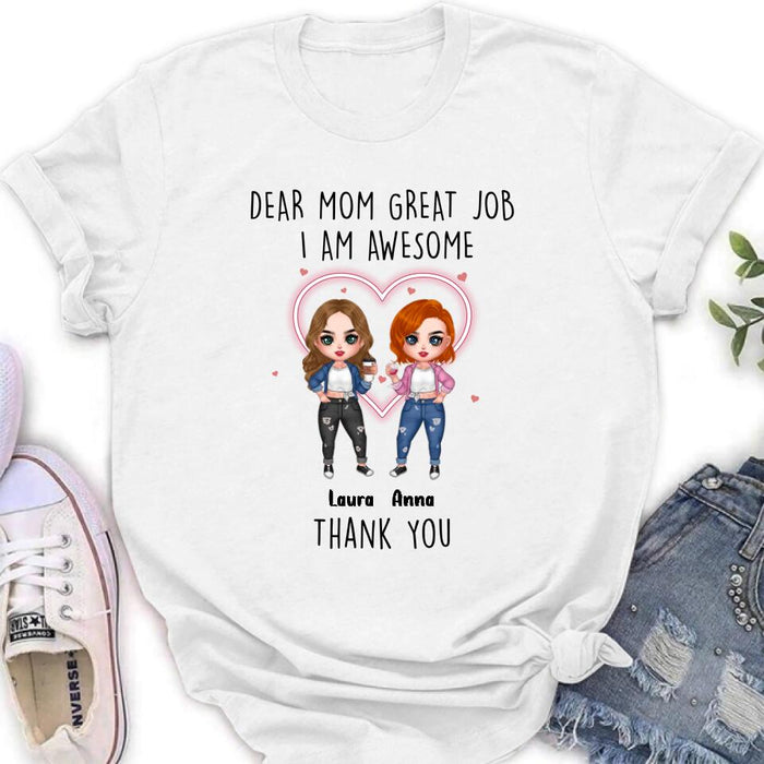 Custom Personalized Dear Mom Shirt/Hoodie/Long sleeve/Sweatshirt - Gift Idea For Mother's Day From Daughter - Upto 4 People - Dear Mom Great Job I Am Awesome Thank You