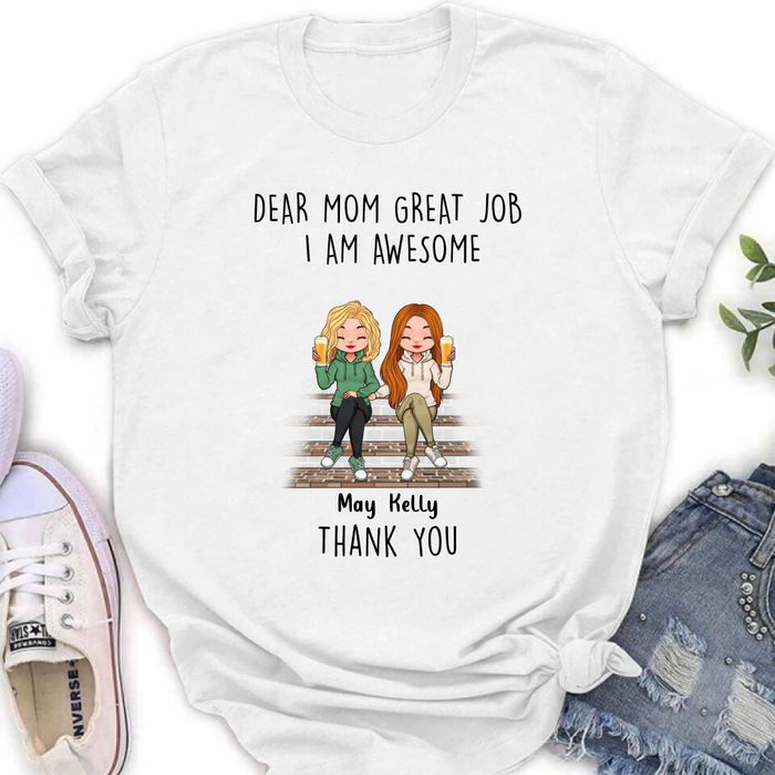 Custom Personalized Dear Mom Shirt/Hoodie/Long sleeve/Sweatshirt - Gift Idea For Mother's Day From Daughters - Upto 3 Daughters - Dear Mom Great Job I Am Awesome Thank You