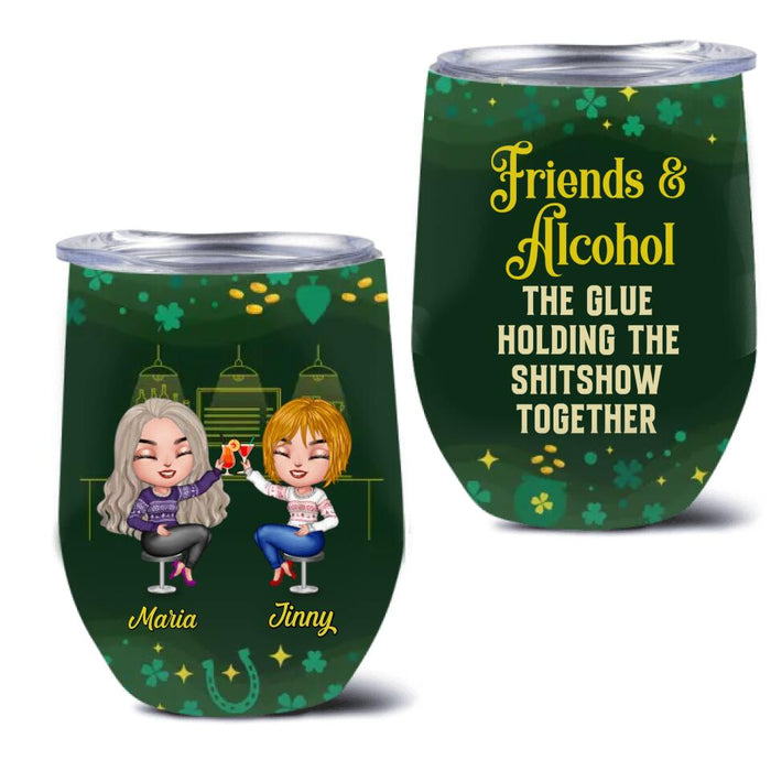 Custom Personalized Besties Wine Tumbler - St. Patrick's Day Gift Idea For Friends/ Besties/ Sisters - Upto 8 Girls - Friends & Alcohol The Glue Holding The Shitshow Together