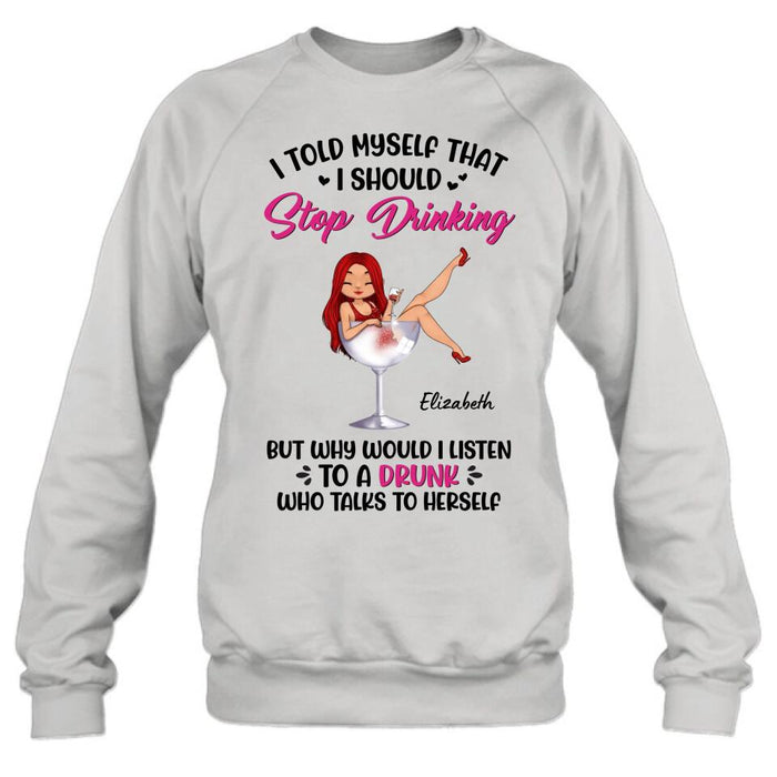 Custom Personalized Wine Lady T-Shirt/Long Sleeve/Sweatshirt/Hoodie - Gift Idea for Friends/Besties - I Told Myself That I Should Stop Drinking