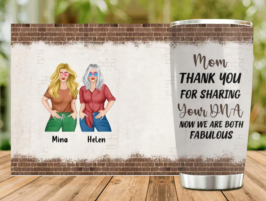 Custom Personalized Mother And Daughter Tumbler - Gift For Mothers/ Daughters - Mom Thank You For Sharing Your DNA Now We Are Both Fabulous