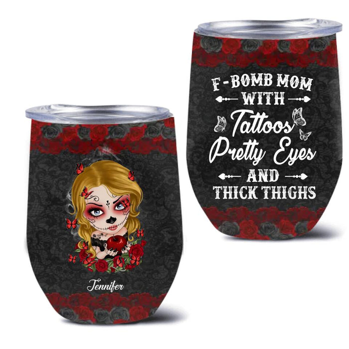 Custom F-Bomb Mom Wine Tumbler - Birthday/ Mother's Day Gift Idea - F-Bomb Mom With Tattoos Pretty Eyes & Thick Thighs