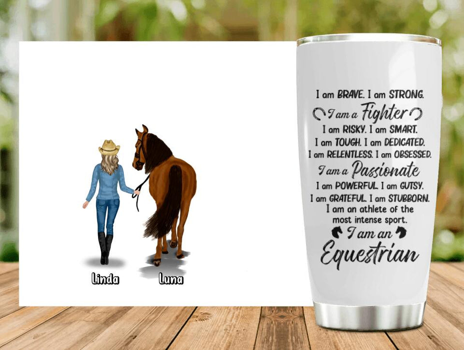 Custom Personalized Horse Girl Tumbler - Gift Idea For Horse Lovers - Upto 3 Horses - I Am Brave, I Am Strong, I Am A Fighter