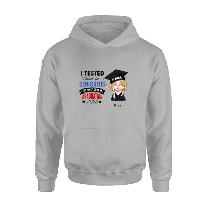 Custom Personalized Graduation 2023 T-Shirt/Long Sleeve/Hoodie/Sweater - Graduation Gift - I Tested Positive For Senioritis The Only Cure is Graduation 2023