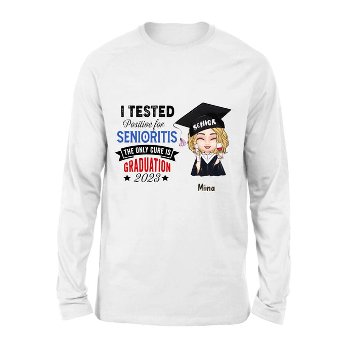 Custom Personalized Graduation 2023 T-Shirt/Long Sleeve/Hoodie/Sweater - Graduation Gift - I Tested Positive For Senioritis The Only Cure is Graduation 2023