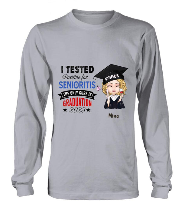 Custom Personalized Graduation 2023 T-Shirt/Long Sleeve/Hoodie/Sweater - Graduation Gift - I Tested Positive For Senioritis The Only Cure is Graduation 2023