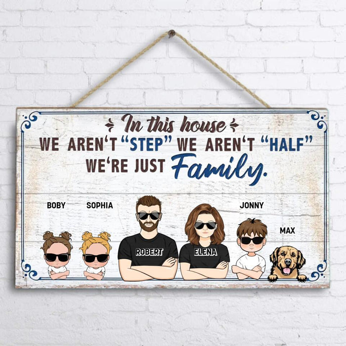 Custom Personalized Family Wooden Sign - Couple With Upto 3 Kids And 3 Dogs - Gift Idea For Family/ Dog Lover - In This House We Aren't "Step" We Aren't "Half" We're Just Family