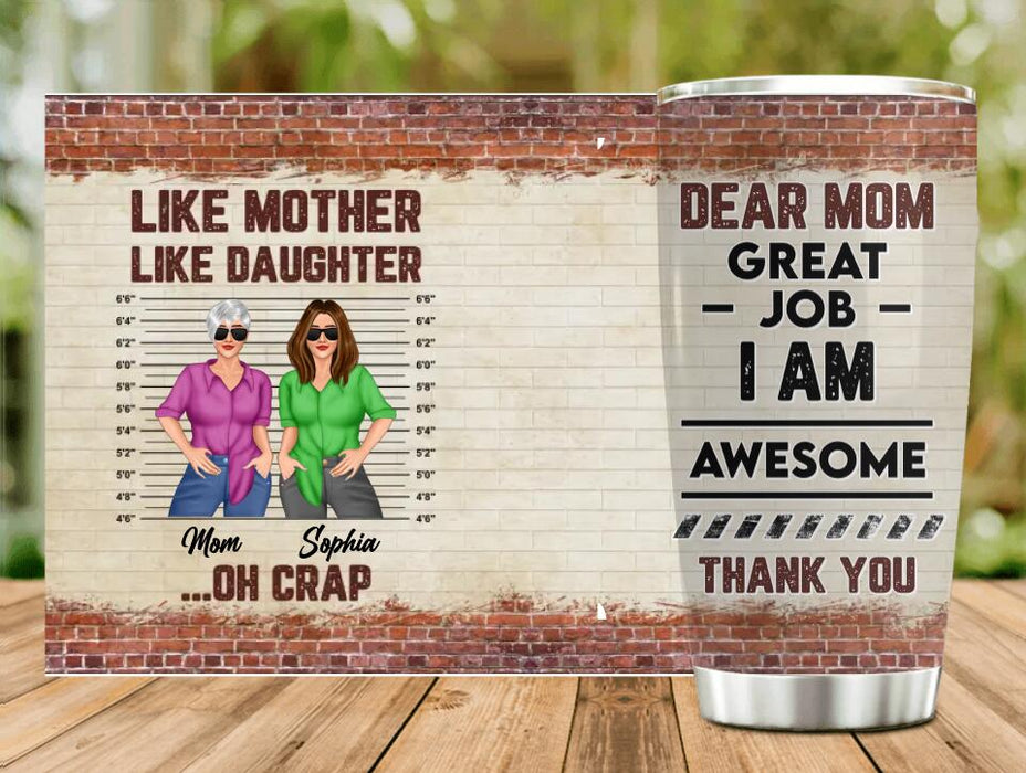 Custom Personalized Mother And Daughter Tumbler - Gift For Mother And Daughter - Mother's Day Gift Idea - Dear Mom Great Job I Am Awesome Thank You