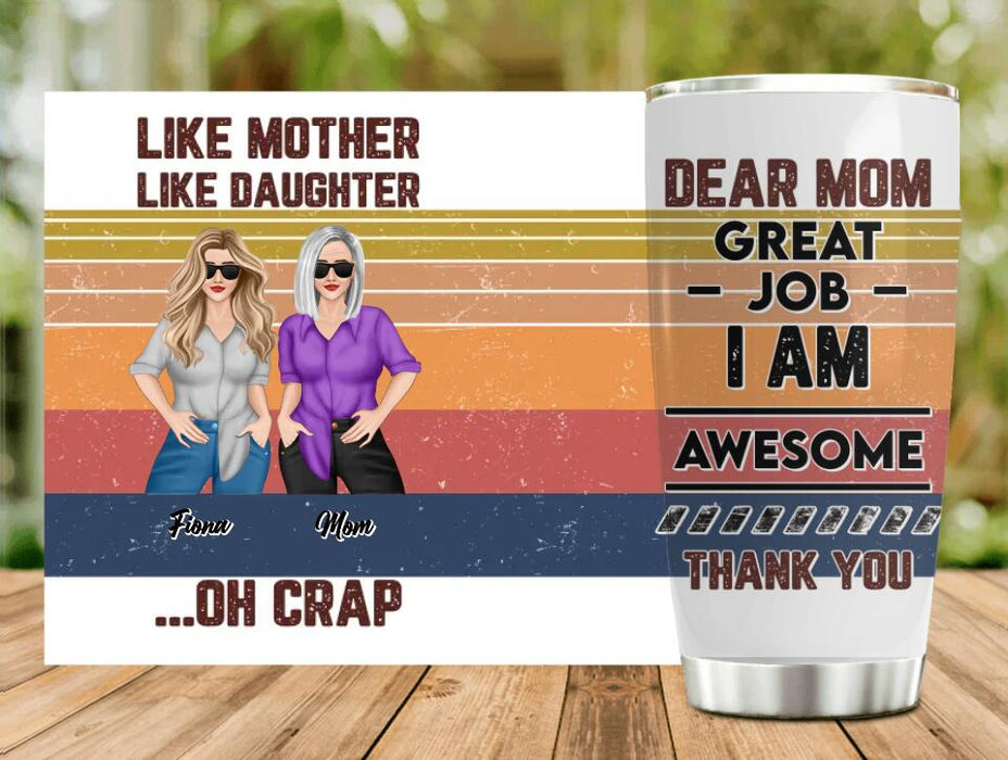 Custom Personalized Mother And Daughter Tumbler - Gift For Mother And Daughter - Dear Mom Great Job I Am Awesome Thank You