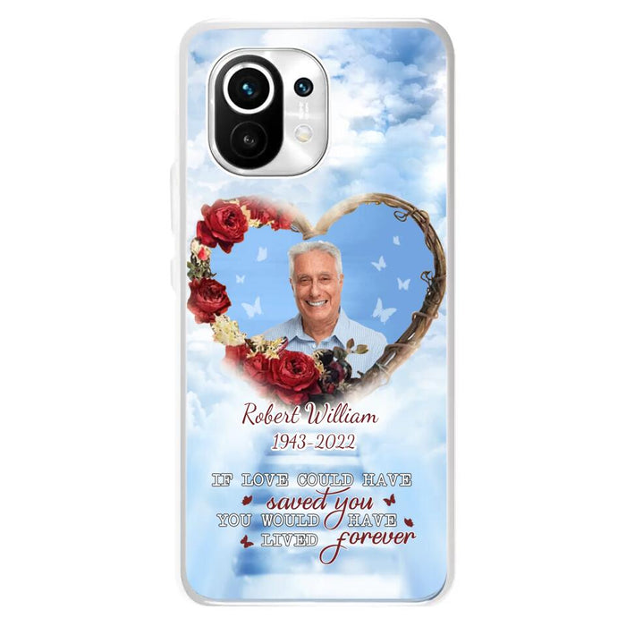 Custom Personalized Memorial Phone Case - Upload Photo - Memorial Gift Idea For Family Member/ Pet Owner - If Love Could Have Saved You You Would Have Lived Forever - Case For Xiaomi/Oppo/Huawei