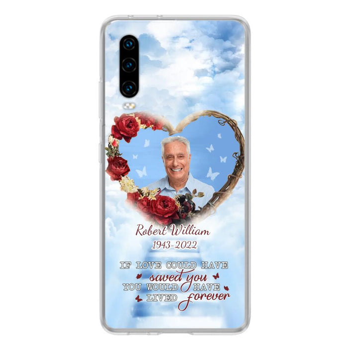 Custom Personalized Memorial Phone Case - Upload Photo - Memorial Gift Idea For Family Member/ Pet Owner - If Love Could Have Saved You You Would Have Lived Forever - Case For Xiaomi/Oppo/Huawei