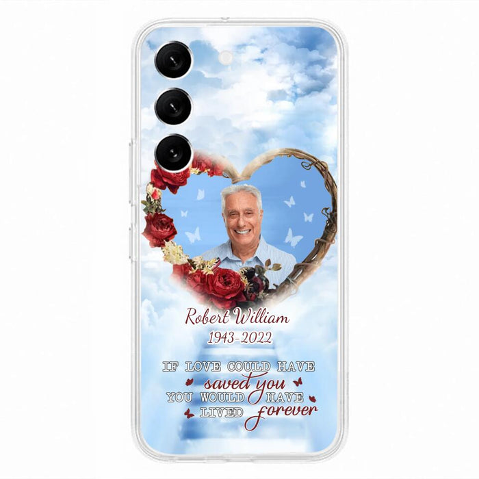 Custom Personalized Memorial Phone Case - Upload Photo - Memorial Gift Idea For Family Member/ Pet Owner - If Love Could Have Saved You You Would Have Lived Forever - Case For iPhone/Samsung