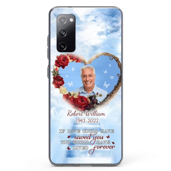 Custom Personalized Memorial Phone Case - Upload Photo - Memorial Gift Idea For Family Member/ Pet Owner - If Love Could Have Saved You You Would Have Lived Forever - Case For iPhone/Samsung