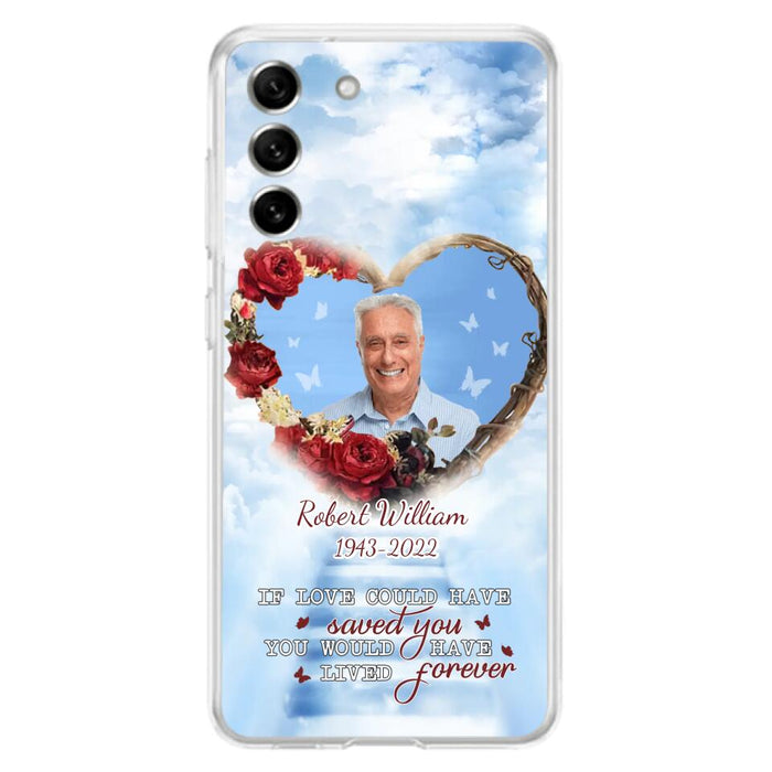 Custom Personalized Memorial Phone Case - Upload Photo - Memorial Gift Idea For Family Member/ Pet Owner - If Love Could Have Saved You You Would Have Lived Forever - Case For iPhone/Samsung