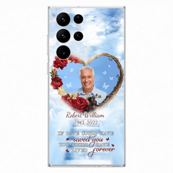 Custom Personalized Memorial Phone Case - Upload Photo - Memorial Gift Idea For Family Member/ Pet Owner - If Love Could Have Saved You You Would Have Lived Forever - Case For iPhone/Samsung