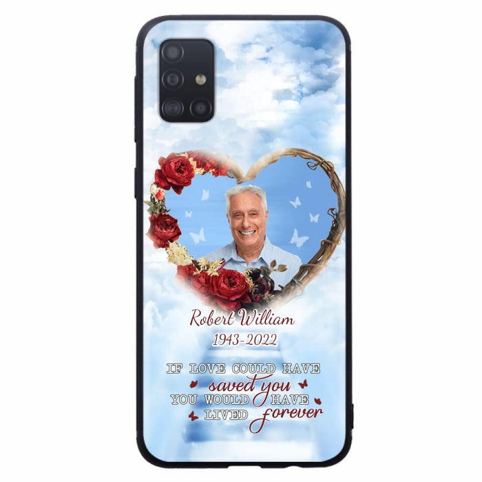 Custom Personalized Memorial Phone Case - Upload Photo - Memorial Gift Idea For Family Member/ Pet Owner - If Love Could Have Saved You You Would Have Lived Forever - Case For iPhone/Samsung