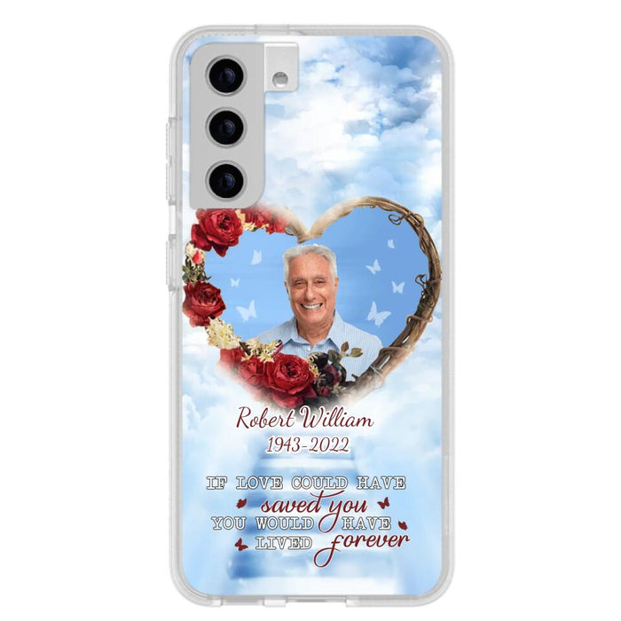 Custom Personalized Memorial Phone Case - Upload Photo - Memorial Gift Idea For Family Member/ Pet Owner - If Love Could Have Saved You You Would Have Lived Forever - Case For iPhone/Samsung