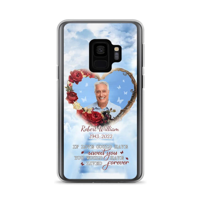 Custom Personalized Memorial Phone Case - Upload Photo - Memorial Gift Idea For Family Member/ Pet Owner - If Love Could Have Saved You You Would Have Lived Forever - Case For iPhone/Samsung