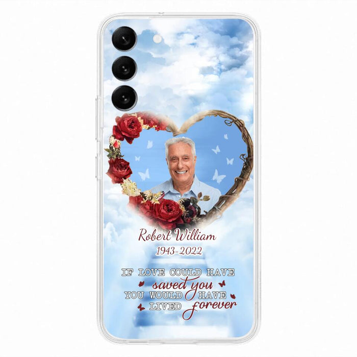 Custom Personalized Memorial Phone Case - Upload Photo - Memorial Gift Idea For Family Member/ Pet Owner - If Love Could Have Saved You You Would Have Lived Forever - Case For iPhone/Samsung