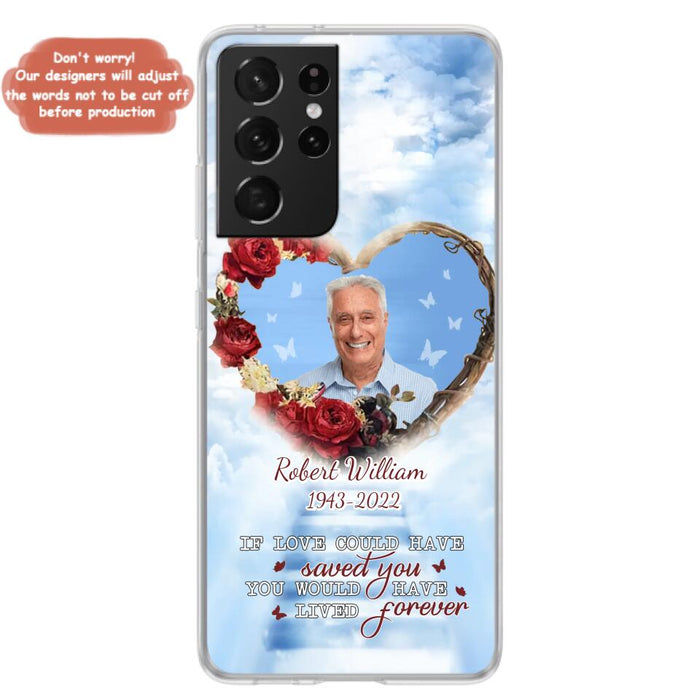 Custom Personalized Memorial Phone Case - Upload Photo - Memorial Gift Idea For Family Member/ Pet Owner - If Love Could Have Saved You You Would Have Lived Forever - Case For iPhone/Samsung