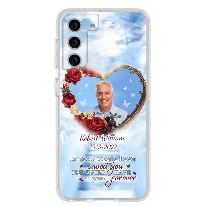 Custom Personalized Memorial Phone Case - Upload Photo - Memorial Gift Idea For Family Member/ Pet Owner - If Love Could Have Saved You You Would Have Lived Forever - Case For iPhone/Samsung