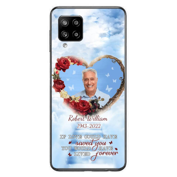 Custom Personalized Memorial Phone Case - Upload Photo - Memorial Gift Idea For Family Member/ Pet Owner - If Love Could Have Saved You You Would Have Lived Forever - Case For iPhone/Samsung