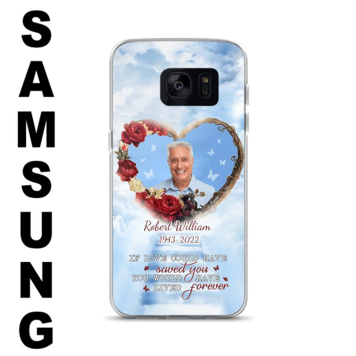 Custom Personalized Memorial Phone Case - Upload Photo - Memorial Gift Idea For Family Member/ Pet Owner - If Love Could Have Saved You You Would Have Lived Forever - Case For iPhone/Samsung