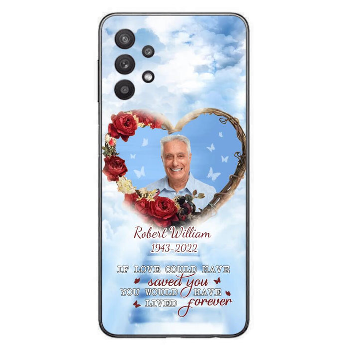 Custom Personalized Memorial Phone Case - Upload Photo - Memorial Gift Idea For Family Member/ Pet Owner - If Love Could Have Saved You You Would Have Lived Forever - Case For iPhone/Samsung