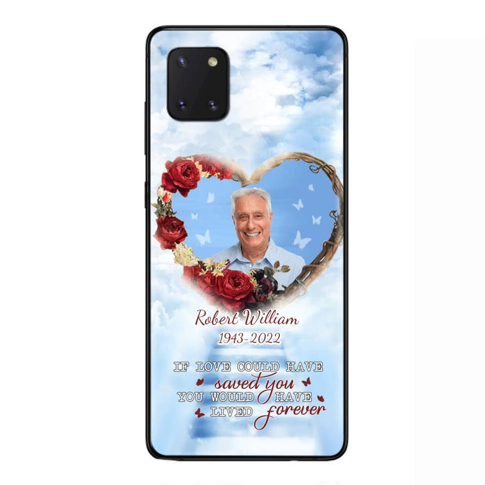 Custom Personalized Memorial Phone Case - Upload Photo - Memorial Gift Idea For Family Member/ Pet Owner - If Love Could Have Saved You You Would Have Lived Forever - Case For iPhone/Samsung