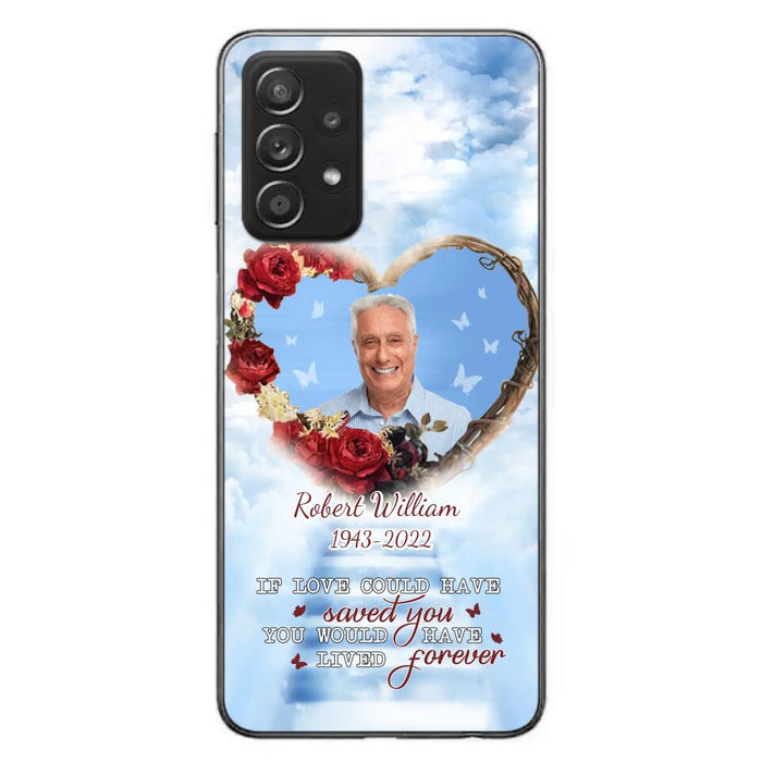 Custom Personalized Memorial Phone Case - Upload Photo - Memorial Gift Idea For Family Member/ Pet Owner - If Love Could Have Saved You You Would Have Lived Forever - Case For iPhone/Samsung