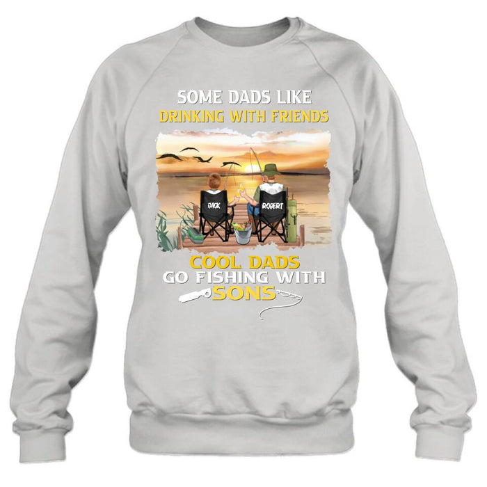 Custom Personalized Fishing T-Shirt/Sweatshirt/Hoodie - Birthday/Father's Day Gift For Father/Fishing Lovers - Some Dads Like Drinking With Friends Cool Dads Go Fishing With Sons