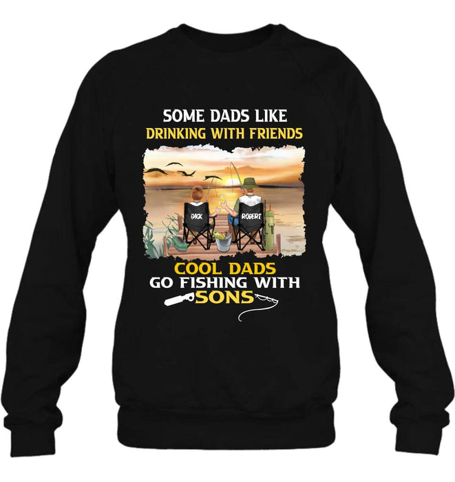 Custom Personalized Fishing T-Shirt/Sweatshirt/Hoodie - Birthday/Father's Day Gift For Father/Fishing Lovers - Some Dads Like Drinking With Friends Cool Dads Go Fishing With Sons