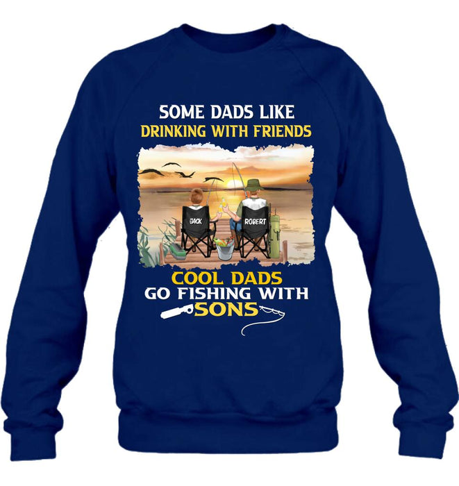 Custom Personalized Fishing T-Shirt/Sweatshirt/Hoodie - Birthday/Father's Day Gift For Father/Fishing Lovers - Some Dads Like Drinking With Friends Cool Dads Go Fishing With Sons