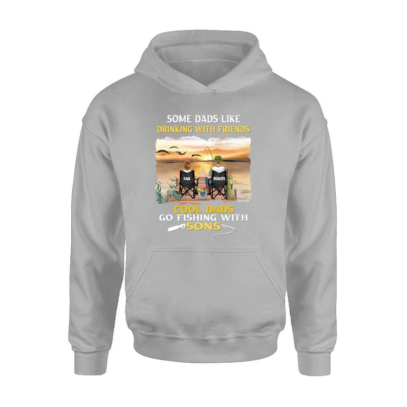 Personalized Fishing T-Shirt/Sweatshirt/Hoodie - Birthday/Father's Day Gift For Father/Fishing Lovers - Some Dads Like Drinking With Friends Cool Dads Go Fishing With Sons