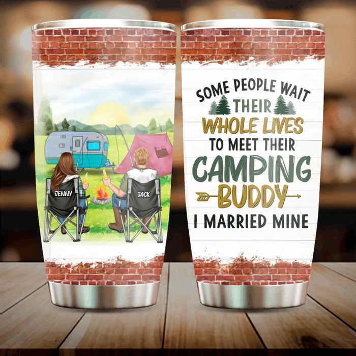 Custom Personalized Camping Couple Tumbler - Gift For Camping Lovers/ Mother's Day Gift From Husband - Some People Wait Their Whole Lives To Meet Their Camping Buddy I Married Mine