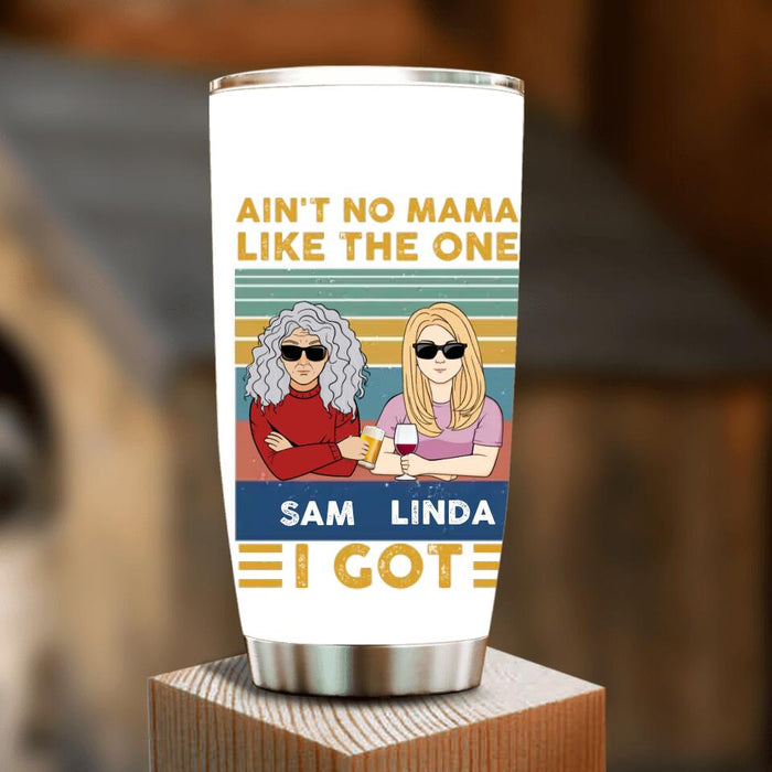 Custom Personalized Mom & Children Tumbler - Gift Idea For Mother's Day - Upto 4 Children - Ain't No Mama Like The One I Got