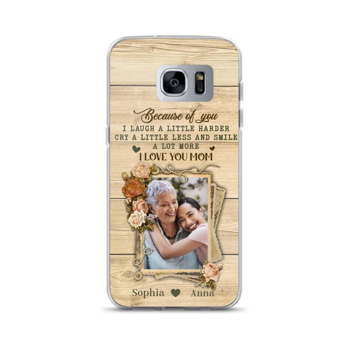 Custom Personalized Mother Phone Case - Upload Photo - Gift Idea For Mom/Daughter - Because Of You I Laugh A Little Harder Cry A Little Less - Case For iPhone/Samsung