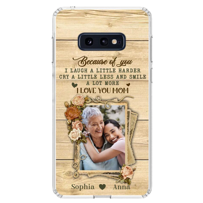 Custom Personalized Mother Phone Case - Upload Photo - Gift Idea For Mom/Daughter - Because Of You I Laugh A Little Harder Cry A Little Less - Case For iPhone/Samsung