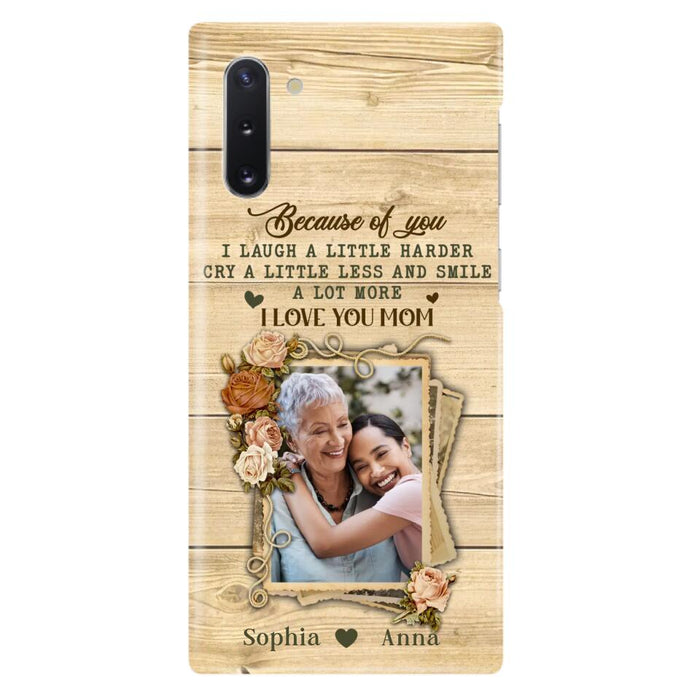 Custom Personalized Mother Phone Case - Upload Photo - Gift Idea For Mom/Daughter - Because Of You I Laugh A Little Harder Cry A Little Less - Case For iPhone/Samsung