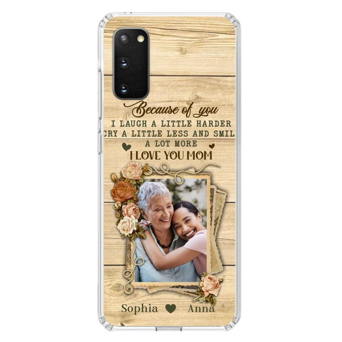 Custom Personalized Mother Phone Case - Upload Photo - Gift Idea For Mom/Daughter - Because Of You I Laugh A Little Harder Cry A Little Less - Case For iPhone/Samsung