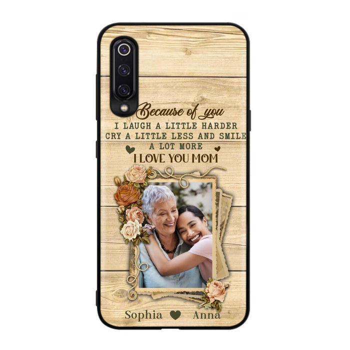 Custom Personalized Mother Phone Case - Upload Photo - Gift Idea For Mom/Daughter - Because Of You I Laugh A Little Harder Cry A Little Less - Case For Xiaomi/Oppo/Huawei