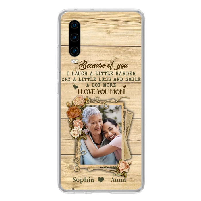 Custom Personalized Mother Phone Case - Upload Photo - Gift Idea For Mom/Daughter - Because Of You I Laugh A Little Harder Cry A Little Less - Case For Xiaomi/Oppo/Huawei