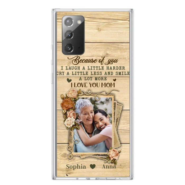 Custom Personalized Mother Phone Case - Upload Photo - Gift Idea For Mom/Daughter - Because Of You I Laugh A Little Harder Cry A Little Less - Case For iPhone/Samsung