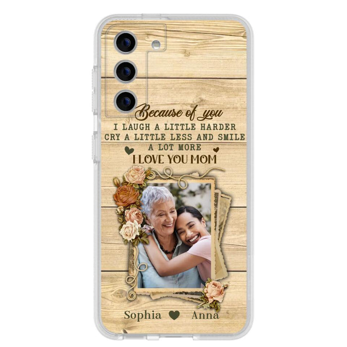 Custom Personalized Mother Phone Case - Upload Photo - Gift Idea For Mom/Daughter - Because Of You I Laugh A Little Harder Cry A Little Less - Case For iPhone/Samsung