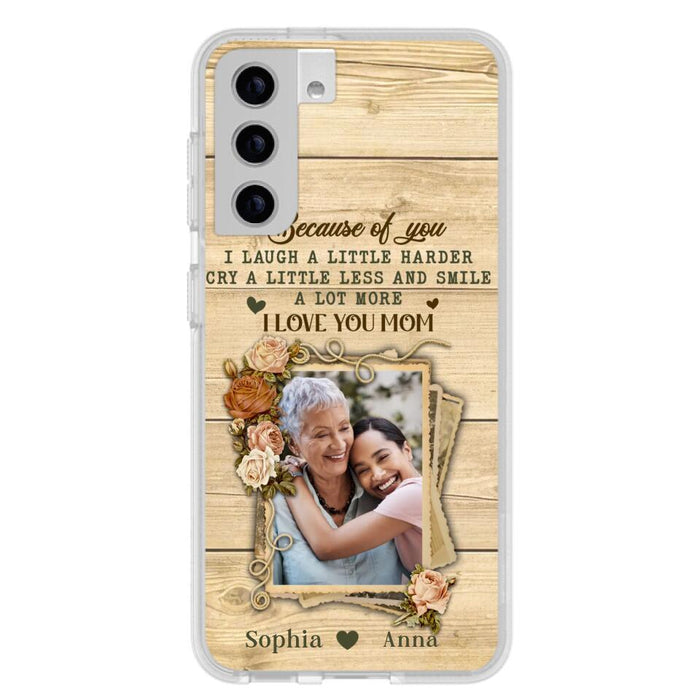 Custom Personalized Mother Phone Case - Upload Photo - Gift Idea For Mom/Daughter - Because Of You I Laugh A Little Harder Cry A Little Less - Case For iPhone/Samsung