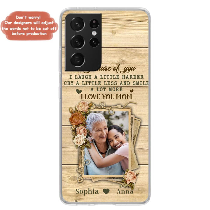 Custom Personalized Mother Phone Case - Upload Photo - Gift Idea For Mom/Daughter - Because Of You I Laugh A Little Harder Cry A Little Less - Case For iPhone/Samsung