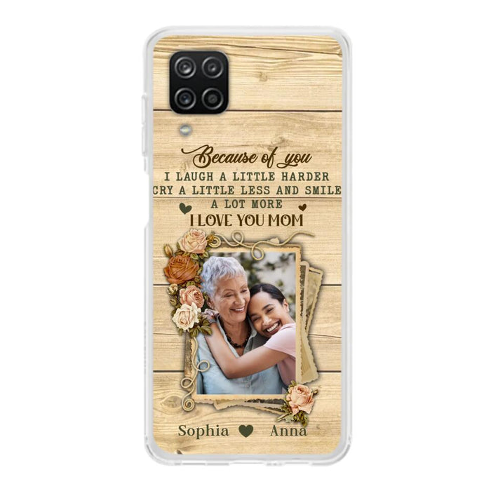 Custom Personalized Mother Phone Case - Upload Photo - Gift Idea For Mom/Daughter - Because Of You I Laugh A Little Harder Cry A Little Less - Case For iPhone/Samsung