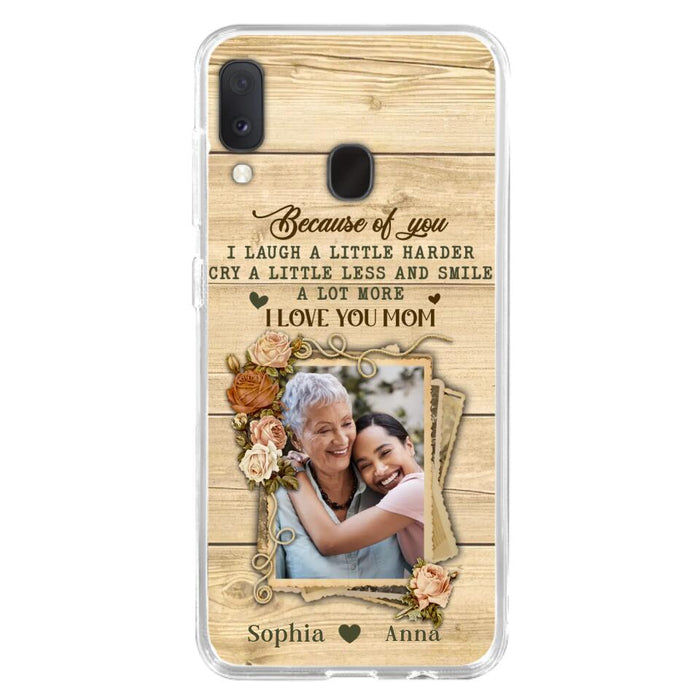 Custom Personalized Mother Phone Case - Upload Photo - Gift Idea For Mom/Daughter - Because Of You I Laugh A Little Harder Cry A Little Less - Case For iPhone/Samsung